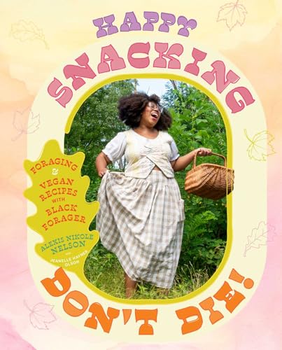 Happy Snacking, Don't Die! : by Nelson, Alexis Nikole