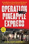 Operation Pineapple Express: The Incredible Story of a Group of Americans Who Undertook One Last Mission and Honored a Promise in Afghanistan