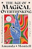 The age of magical overthinking