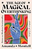 The Age of Magical Overthinking