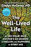 The Well-Lived Life: A 102-Year-Old Doctor's Six Secrets to Health and Happiness at Every Age