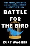 Battle for the Bird: Jack Dorsey, Elon Musk, and the $44 Billion Fight for Twitter's Soul