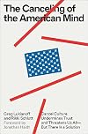 The Canceling of the American Mind: Cancel Culture Undermines Trust and Threatens Us All―But There Is a Solution