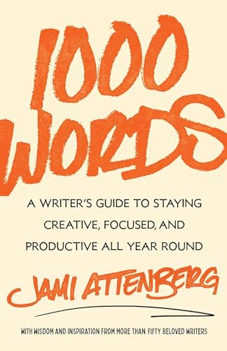1000 Words: A Writer's Guide to Staying Creative, Focused, and Productive All Year Round cover