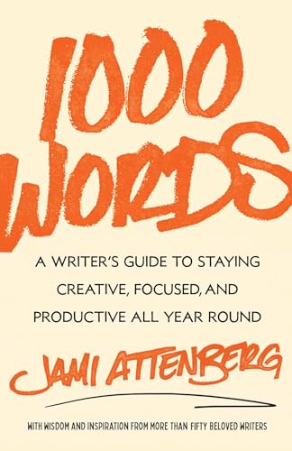 1000 Words: A Writer's Guide to Staying Creative, Focused, and Productive All Year Round book cover