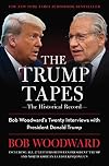 The Trump Tapes - The Historical Record: Bob Woodward's Twenty Interviews with President Donald Trump