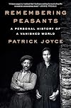 Remembering Peasants: A Personal History of a Vanished World