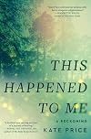 This Happened to Me: A Reckoning