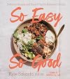 So Easy So Good: Delicious Recipes and Expert Tips for Balanced Eating (A Cookbook)