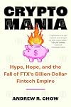 Cryptomania: Hype, Hope, and the Fall of FTX's Billion-Dollar Fintech Empire