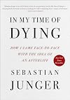 In My Time of Dying: How I Came Face to Face with the Idea of an Afterlife
