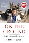 On the Ground: My Life as a Foreign Correspondent