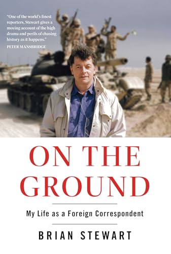 On the Ground: My Life as a Foreign Correspondent by Brian Stewart / by 63507