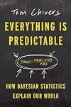 Everything Is Predictable: How Bayesian Statistics Explain Our World
