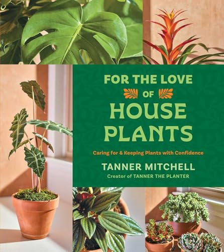 For the Love of Houseplants : by Mitchell, Tanner