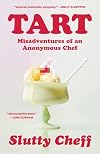 Tart: Misadventures of an Anonymous Chef