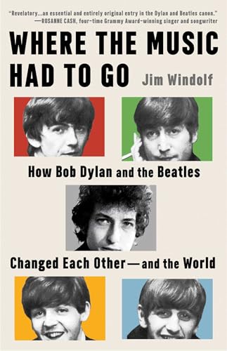 Where the Music Had to Go: How Bob Dylan and the Beatles Changed Each Other—and the World