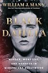 Black Dahlia: Murder, Monsters, and Madness in Midcentury Hollywood