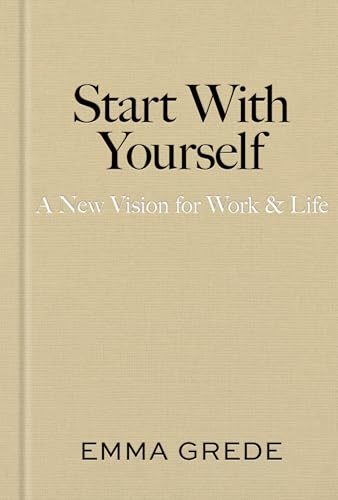 Start With Yourself: A New Vision for Work & Life