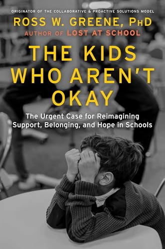The Kids Who Aren't Okay : by Greene, Ross W