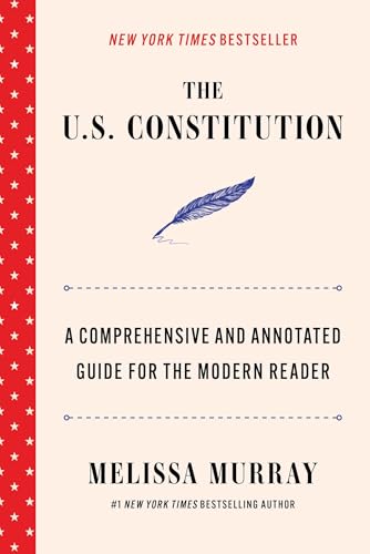 The U.S. Constitution : a comprehensive and annotated guide for the modern reader / Melissa Murray.