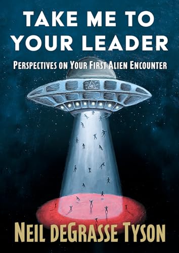Take Me to Your Leader : by Tyson, Neil Degrasse