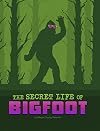 The Secret Life of Bigfoot (The Secret Lives of Cryptids)