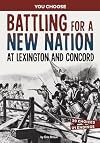 Battling for a New Nation at Lexington and Concord: A History-seeking Adventure (You Choose: Seeking History)