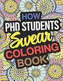 How Phd Students Swear Coloring Book Phd Student Coloring Book For Doctoral Students Graduate Students