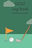 Golf Log Book Golfing Journal And Notebook To Track Your Golf Scores And Statsgolf Record Log With Performance Tracking Golf Stat Log Blank Lined Pages For Your Notes After Every Round