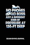 No Phones No Boss Just A Different Kind Of Pressure At 130ft Deep Scuba Diving Journal 6x9in Daily Diver Paper Notepad Notebook Paperback Logbook Sheets Planner Pages Students School College