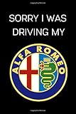 Sorry I Was Driving My Alfa Romeo Notebookjournaldiary 6x9 Inches For Alfa Romeo Fans 100 Lined Pages A5