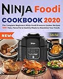 New Ninja Foodi Cookbook 2020 The Complete Beginners Ninja Foodi Pressure Cooker Recipes That Crisps 100 Fast Flavorful Healthy Meals To Maximize Your Foodi