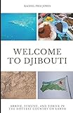 Welcome To Djibouti Arrive Survive And Thrive In The Hottest Country On Earth