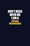 Dont Mess With Me I Am A Stage Manager Career Journal Notebook And Writing Journal For Encouraging Men Women And Kids A Framework For Building Your Career