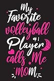 My Favorite Volleyball Player Calls Me Mom Notebook Journal Volleyball For Pretty Girls Girls Volleyball Gift 110 Lined Pages 6 X 9 Use Volleyball Teen Girls Children Kids