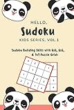 Hello Sudoku Kids Series Vol 1 Sudoku Building Skills With 4x4 6x6 And 9x9 Puzzle Grids 120 Fun But Steadily Challenging Puzzles For Developing Strong Decision Making And Cognitive Skills