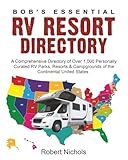 Bobs Essential Rv Resort Directory A Comprehensive Directory Of Over 1000 Personally Curated Rv Parks Resorts Campgrounds Of The Continental United States