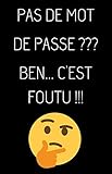 Pas De Mot De Passe Ben Cest Foutu Carnet De Mots De Passe Vierge Enregistrez Vos Identifiants Login Mots De Passe Oublis Et Codes Secret Emplacements Classs Par Ordre Alphabtique