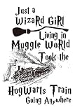 Just A Wizard Girl Living In Muggle World Took The Hogwarts Train Going Anywhere Dot Grid Journal 110 Pages 6x9 Inch Inspiring Quote On White Girls Harry Potter World Notebooks For All