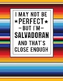 I May Not Be Perfect But Im Salvadoran And Thats Close Enough Funny Salvadorian Notebook 100 Pages 85x11 Notebook El Salvador Gifts