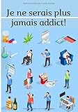 Je Ne Serais Plus Jamais Addict Nouveau Cahier Pour Arrter Vos Addictions 66 Jours Pour Enlever Vos Mauvaises Habitudes