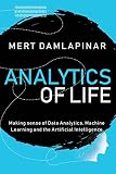 Analytics Of Life Making Sense Of Data Analytics Machine Learning Artificial Intelligence