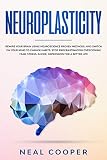 Neuroplasticity Rewire Your Brain Using Neuroscience Proven Methods And Switch On Your Mind To Change Habits Stop Procrastination Overcoming Fear Stress Anger Depression For A Better Life