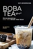 Sipdeserving Boba Tea Recipes Thirstquenching Boba Teas Better Than Water