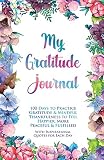My Gratitude Journal 100 Days To Practice Gratitude Mindful Thankfulness To Feel Happier More Peaceful Fulfilled With Inspirational Quotes For Each Day Motivational Notebooks
