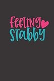 Feeling Stabby Small Lined Nurse Quotes Notebook Travel Journal To Write In 6 X 9 120 Pages