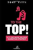 To The Top A 21 Day Music Release Marketing Strategy