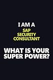 I Am A Sap Security Consultant What Is Your Super Power Motivational Career Quote Blank Lined Notebook Journal 6x9 Matte Finish