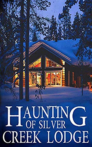 The Haunting of Silver Creek Lodge (By: Alexandria Clarke) cover